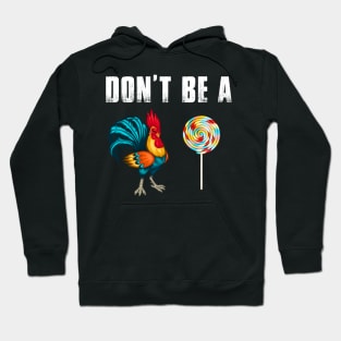 Don't Be A Chicken Lollipop Funny Hoodie